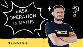 BASIC OPERATION IN MATHS FOR CLASS 8 ICSE BOARD BY BIJAY SIR