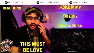 REACTION // GAIJIN GUY REACTION // 米津玄師 MV「馬と鹿」Uma to Shika// KENSHI YONEZU