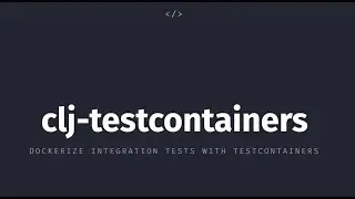 Dockerize Your Integration Tests - Tim Zöller - re:Clojure 2020