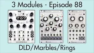 3 Modules #88: Dual Looping Delay, Marbles, Rings
