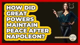 How Did Great Powers Maintain Peace After Napoleon?