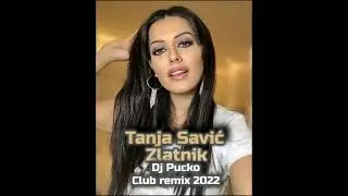 TANJA SAVIC   ZLATNIK DJ PUCKO REMIX 2022 V2