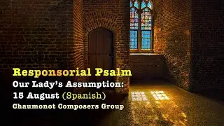 Spanish Responsorial Psalm &bull; Our Lady&rsquo;s Assumption (15 August) in Spanish