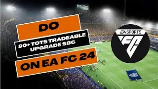 How to Do 90+ TOTS Tradeable Upgrade SBC in EA FC 24 2024?