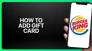 How To Add a Gift Card to Burger King App 2025! Tutorial