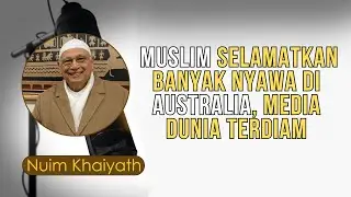 Nuim Khaiyath || Fakta Mengejutkan! Muslim Selamatkan Banyak Nyawa di Australia, Media Dunia Terdiam