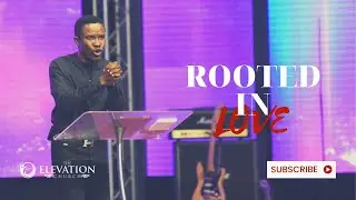 Rooted In Love / Pastor Godman Akinlabi / The Elevation Church / 12, September 2021