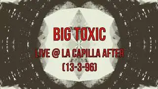 Big Toxic - Live @ La Capilla After, Redondela, Vigo (17-3-96)