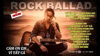 TUYỂN TẬP Rock Ballad - DAY DỨT & MUỘN MÀNG | Những Bản Nhạc Buồn Chạm Đến Ký Ức