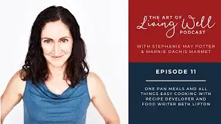 E11: One pan meals and all things easy cooking with recipe developer and food writer Beth Lipton