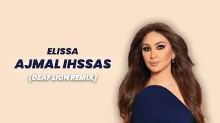 Elissa - Ajmal Ihssas أجمل احساس ريمكس (DEAF LION REMIX) ARABIC AFRO HOUSE