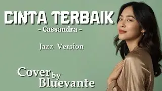 Cassandra &ndash; Cinta Terbaik | Jazz Cover by Bluevante