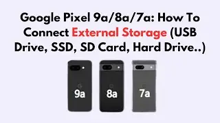 Google Pixel 9a/8a/7a: How To Connect External Storage (USB Drive, SSD, SD Card, Hard Drive..)