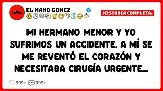 [HISTORIA COMPLETA] Mi hermano menor y yo sufrimos un accidente A m&iacute; se me revent&oacute; el coraz&oacute;n y...