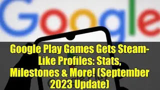 Google Play Games Gets Steam-Like Profiles: Stats, Milestones & More! (September 2023 Update)