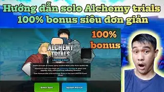 Noob to pro anime last stand - Hướng dẫn solo Alchemy trials 100% bonus si&ecirc;u đơn giản!
