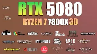 RTX 5080 + Ryzen 7 7800X3D : Test in 19 Games - RTX 5080 Gaming