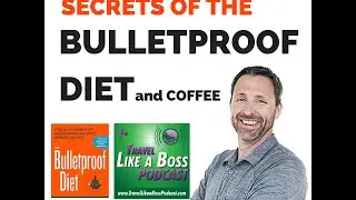 Dave Asprey - SECRETS of the Bulletproof Diet and Coffee on the Travel Like a Boss Podcast