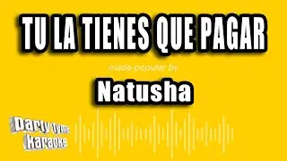 Natusha - Tu La Tienes Que Pagar (Versión Karaoke)