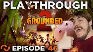 Grounded 2 Early Access Let's Play [Episode 46]