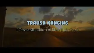 Trausa kancing - Shine Off Black || Omcon SB || Jubi  Rap ( lirik video )