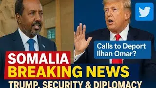 Breaking News Somalia & Horn of Africa | Trump, Somali President, Security & National Updates