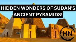 The Pyramids of Sudan: The Forgotten Legacy of Ancient African Civilizations