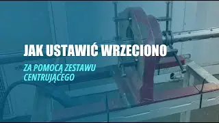 Jak ustawić wrzeciono za pomocą zestawu centrującego