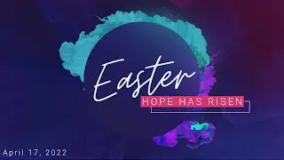 2022-04-17 - Hope Has Risen (Easter)