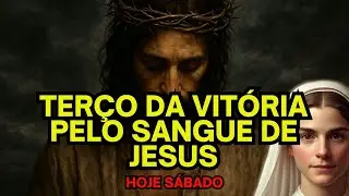 Terco da vitória pelo sangue de jesus de hoje sábado