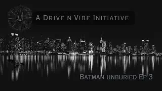 A Drive n Vibe Initiative &bull; 03:28 &bull; Batman Unburied Episode 3
