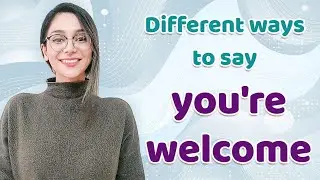 Different ways to say You're Welcome