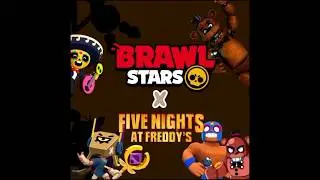 Brawl Stars x FIVE NIGHTS AT FREDDY'S