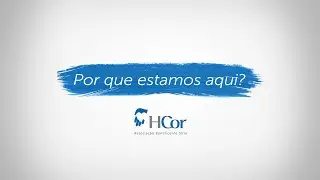 HCor | Por que estamos aqui?