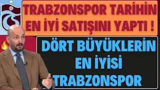 DÖRT BÜYÜKLERİN EN İYİSİ TRABZONSPOR | TARİHİN EN İYİ SATIŞINI YAPTI !