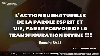 L'ACTION SURNATURELLE DE LA PAROLE ESPRIT ET VIE PAR LE POUVOIR DE LA TRANSFIGURATION DIVINE !!!