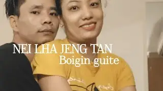 NEI LHA JENG TAN...Boigin guite