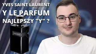 YVES SAINT LAURENT Y LE PARFUM- RECENZJA I OM&Oacute;WIENIE CAŁEJ LINII 