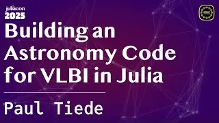 Building an Astronomy Code for VLBI in Julia | Tiede | JuliaCon Global 2025