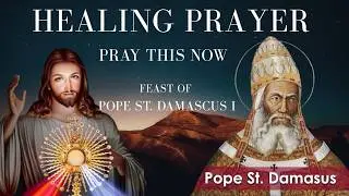 This Powerful Prayer Is Healing the Sick TODAY &mdash; Pray With Pope Saint Damasus I!