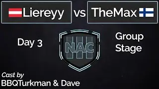 NAC 3 | Day 3 | Liereyy vs TheMax | Cast by BBQTurkman & Dave