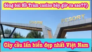 Biển Hồ Tràm, cầu lấn biển, sòng bài casino Hồ Tràm…!