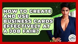 How To Create And Use Business Cards Effectively At A Job Fair? - Job Success Network