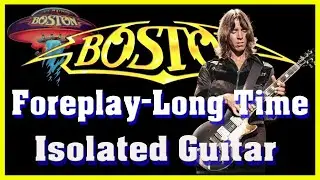 The music of BOSTON: Foreplay - Long Time *ORIGINAL ISOLATED GUITAR*