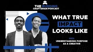 The Budding Craftsman Podcast 002: Understanding Purpose as a Creative with Jesuferanmi Agboola
