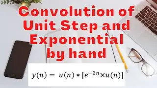 Convolution of discrete signals : Unit step and exponential