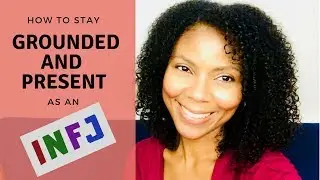 INFJ Life Coach: How to stay Grounded and Present as an INFJ