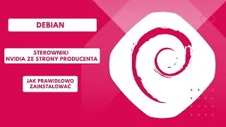 Seria: Debian instalacja sterowników nVidia ze strony producenta I