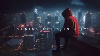 Evening Bliss ~ Chillstep music for Emotional soothing and comfort ~ Beautiful Deep Chill Music