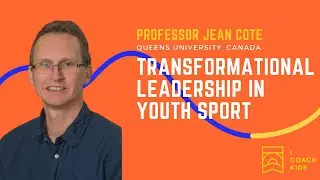 Transformational Leadership in Youth Sport - Professor Jean Cote